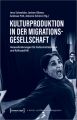 Kulturproduktion in der Migrationsgesellschaft