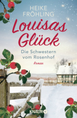 Die Schwestern vom Rosenhof. Louisas Glück