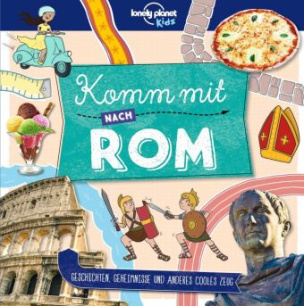 Lonely Planet Kinderreiseführer Komm mit nach Rom (Lonely Planet Kids)