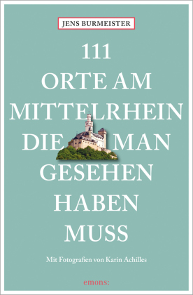 111 Orte am Mittelrhein, die man gesehen haben muss