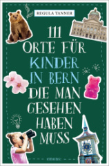 111 Orte für Kinder in Bern, die man gesehen haben muss