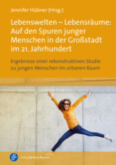 Lebenswelten - Lebensräume: Auf den Spuren junger Menschen in der Großstadt im 21. Jahrhundert