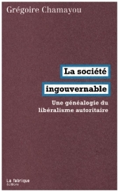 LA SOCIETE INGOUVERNABLE - UNE GENEALOGIE DU LIBERALISME AUTORITAIRE