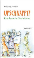 Upschnappt! Plattdeutsche Geschichten