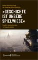 »Geschichte ist unsere Spielwiese«