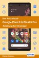 Das Praxisbuch Google Pixel 6 & Pixel 6 Pro - Anleitung für Einsteiger