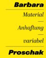 Barbara Proschak: Material - Anhaftung - variabel