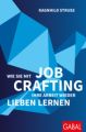 Wie Sie mit Job Crafting Ihre Arbeit wieder lieben lernen