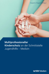 Multiprofessioneller Kinderschutz an der Schnittstelle Jugendhilfe - Medizin