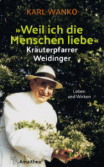 Weil ich die Menschen liebe - Kräuterpfarrer Weidinger