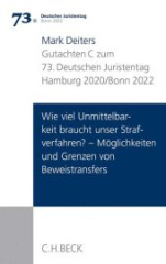 Verhandlungen des 73. Deutschen Juristentages Hamburg 2020 / Bonn 2022  Bd. I: Gutachten Teil C: Wie viel Unmittelbarkeit braucht unser Strafverfahren? - Möglichkeiten und Grenzen von Beweistransfers