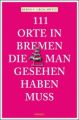 111 Orte in Bremen, die man gesehen haben muss