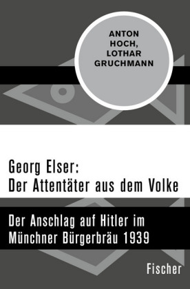 Georg Elser: Der Attentäter aus dem Volke