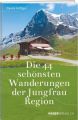 Die 44 schönsten Wanderungen der Jungfrau Region