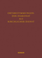 Ortbestimmungen: Der Diakonat als kirchlicher Dienst