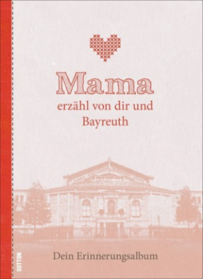 Mama erzähl von dir und Bayreuth