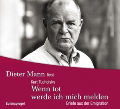 Kurt Tucholsky - Wenn tot, werde ich mich melden - Hörbuch