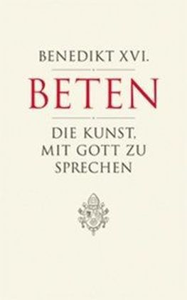 Beten - Die Kunst, mit Gott zu sprechen