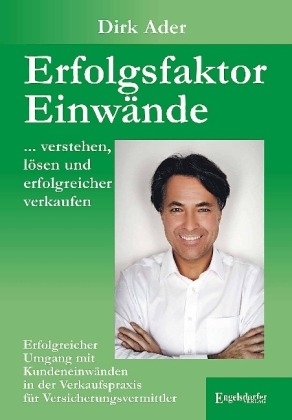 Erfolgsfaktor Einwände ... verstehen, lösen und erfolgreicher verkaufen