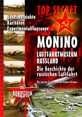 Monino: Geheimprojekte, Raritäten, Experimentalflugzeuge/russ. Luftfahrtgeschichte