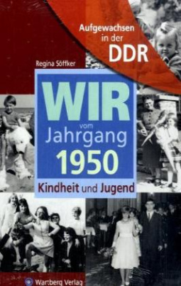 Wir vom Jahrgang 1950 - Aufgewachsen in der DDR