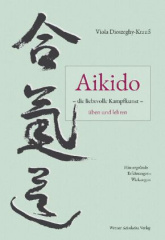 Aikido die liebevolle Kampfkunst üben und lehren