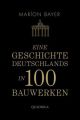 Eine Geschichte Deutschlands in 100 Bauwerken