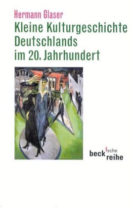 Kleine Kulturgeschichte Deutschlands im 20. Jahrhundert