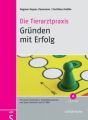 Die Tierarztpraxis - Gründen mit Erfolg, m. CD-ROM